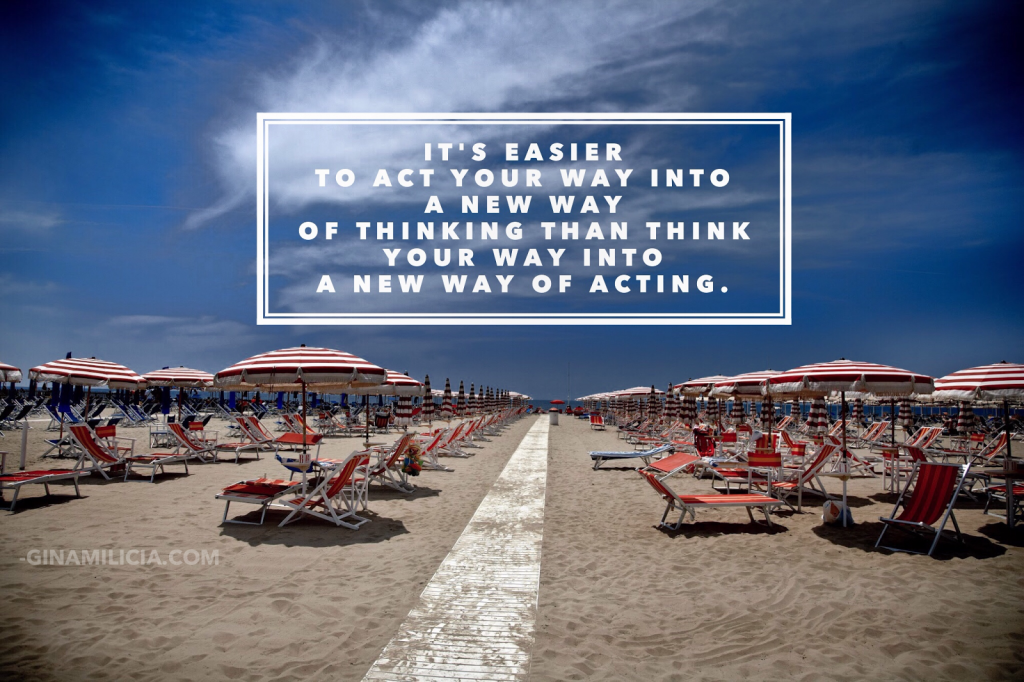 Lounge chairs lined up with the quote imposed on top "It's easier to act your way into a new way of thinking than think your way into a new way of acting"